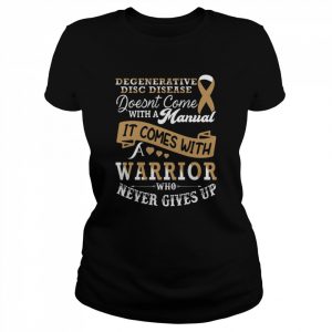 It Comes With A Warrior Who Never Gives Up Degenerative Disc Disease  Classic Women's T-shirt