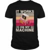 It Works On My Machine vintage  Classic Men's T-shirt