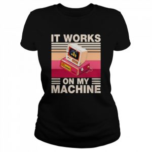 It Works On My Machine vintage  Classic Women's T-shirt