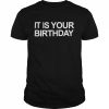 It is your birthday  Classic Men's T-shirt