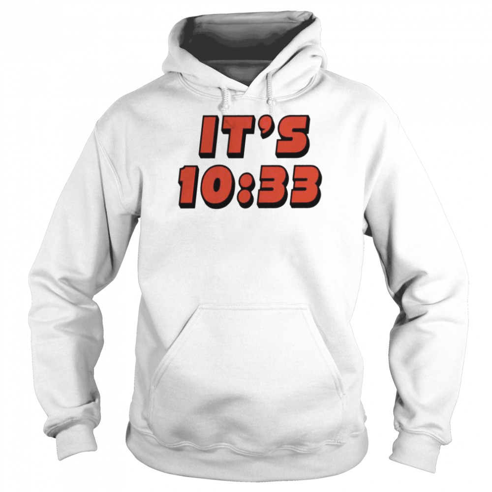 It’s 10 33  Unisex Hoodie