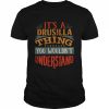 It’s A Drusilla Thing You Wouldn’t Understand  Classic Men's T-shirt