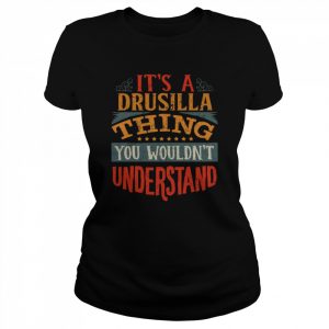 It’s A Drusilla Thing You Wouldn’t Understand  Classic Women's T-shirt