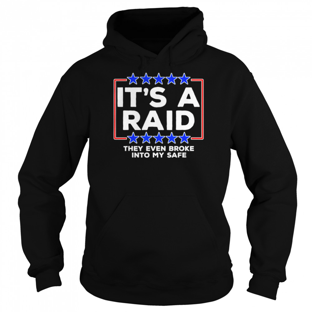 It’s A Raid they even broke into my safe T-Shirt Unisex Hoodie