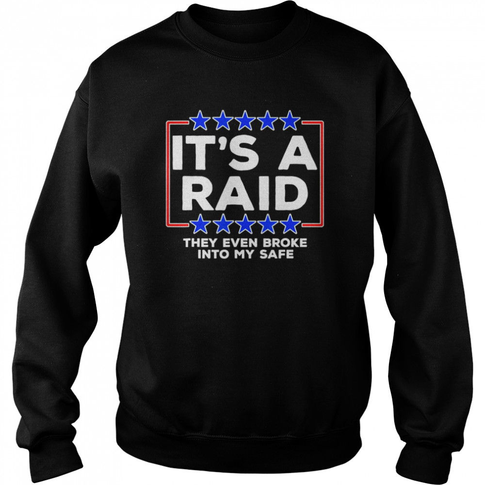 It’s A Raid they even broke into my safe T-Shirt Unisex Sweatshirt