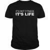 It’s Not Fitness It’s Life Shirt Classic Men's T-shirt