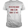 Its Nt My Fault For I Am Kinky And Sexy Shirt Classic Men's T-shirt