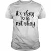 Its Okay To Be Not Okay Shirt Classic Men's T-shirt