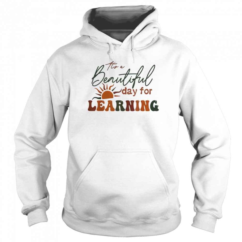 It’s a Beautiful Day for Learning T-Shirt Unisex Hoodie