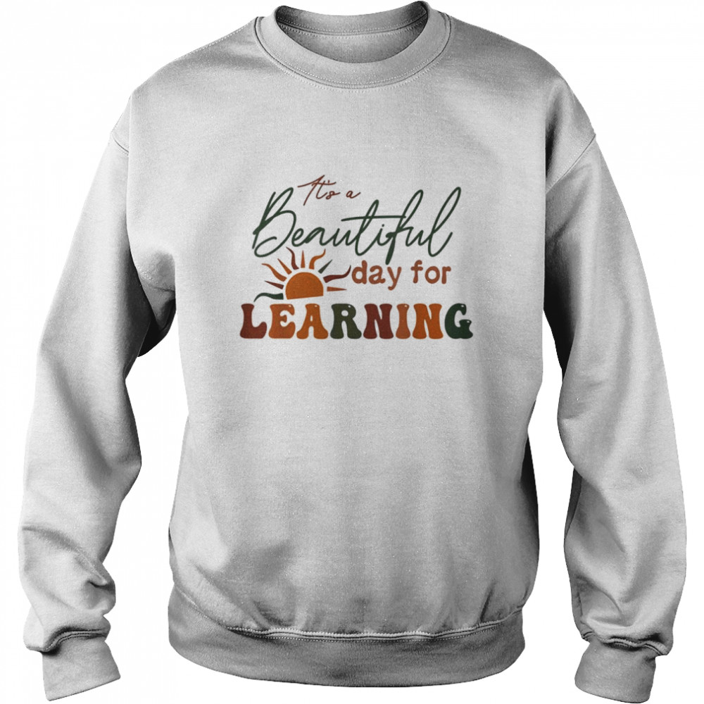 It’s a Beautiful Day for Learning T-Shirt Unisex Sweatshirt