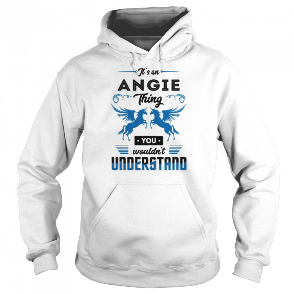 It’s an angie you wouldn’t understand  Unisex Hoodie