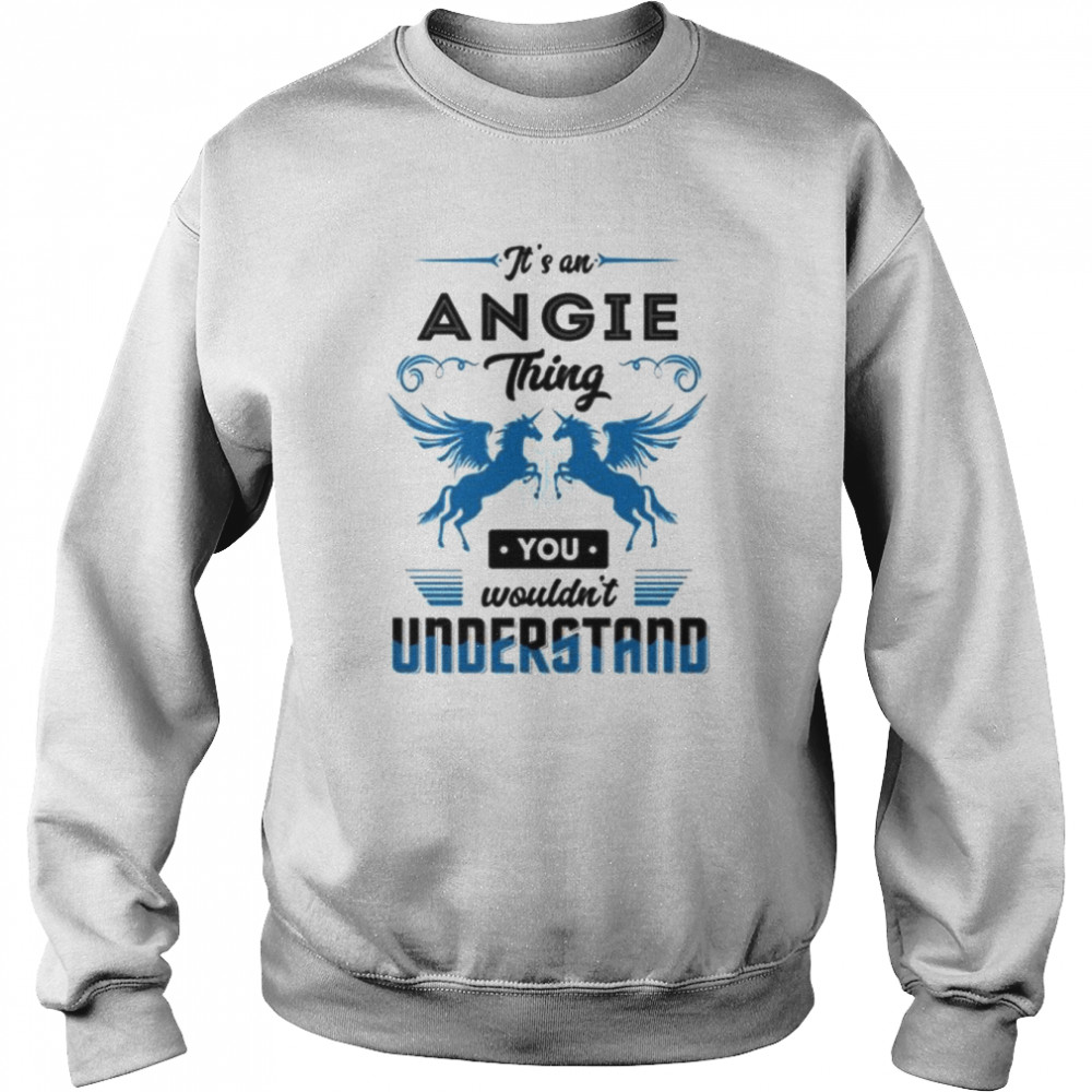 It’s an angie you wouldn’t understand  Unisex Sweatshirt