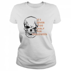 It’s never too early for halloween skeleton skull  Classic Women's T-shirt