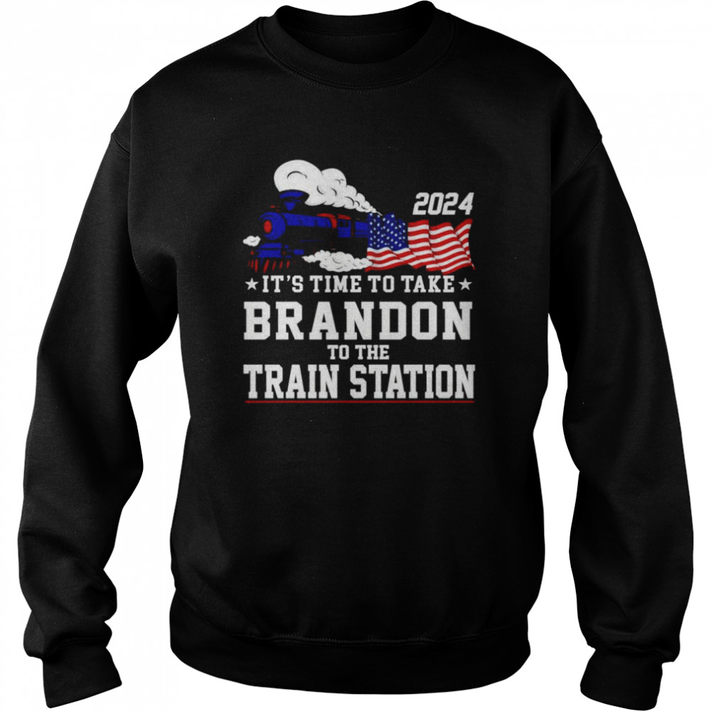 It’s time to take brandon to the train station 2024  Unisex Sweatshirt