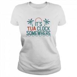 It’s tua clock somewhere 2022  Classic Women's T-shirt