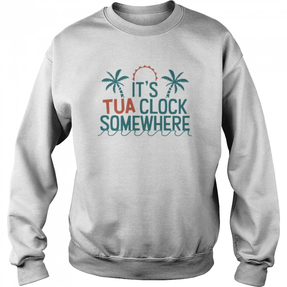 It’s tua clock somewhere 2022  Unisex Sweatshirt