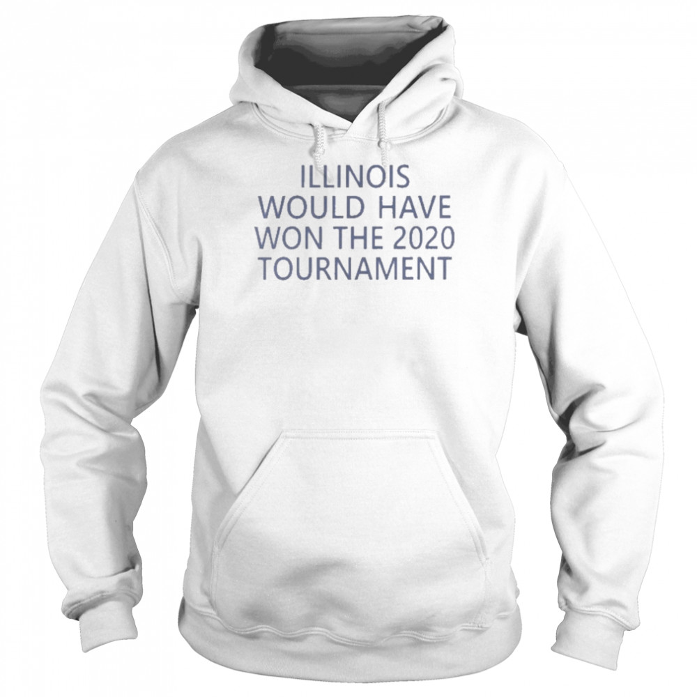 Jeremy Werner Illinois Would Have Won The 2020 Tournament Shirt Unisex Hoodie