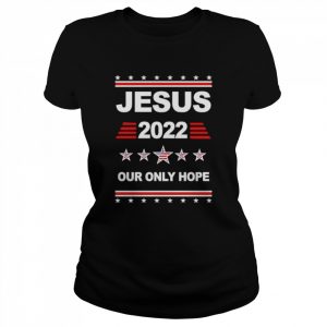 Jesus 2022 our only hope  Classic Women's T-shirt