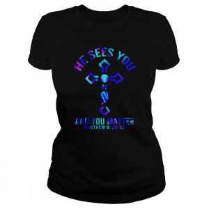 Jesus he sees You and You matter Matthew 2022  Classic Women's T-shirt