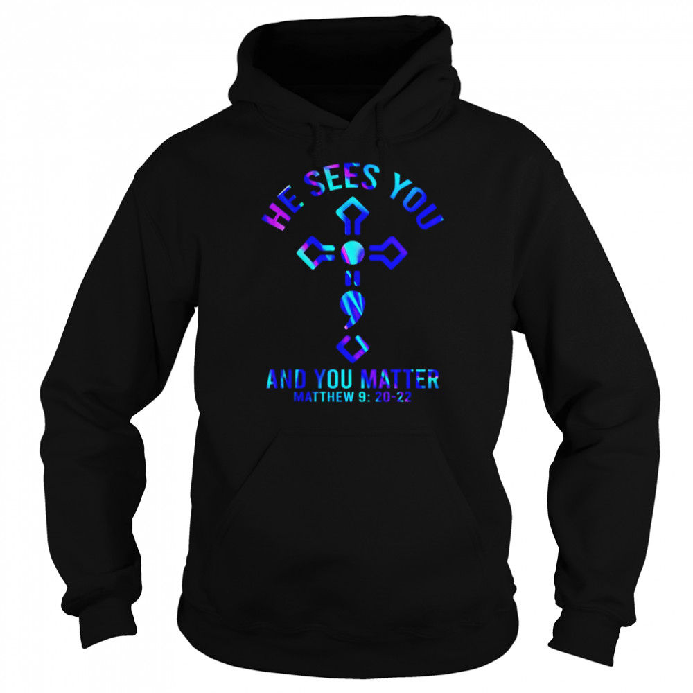 Jesus he sees You and You matter Matthew 2022  Unisex Hoodie