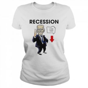 Joe Biden Recession I Did That Shirt Classic Women's T-shirt