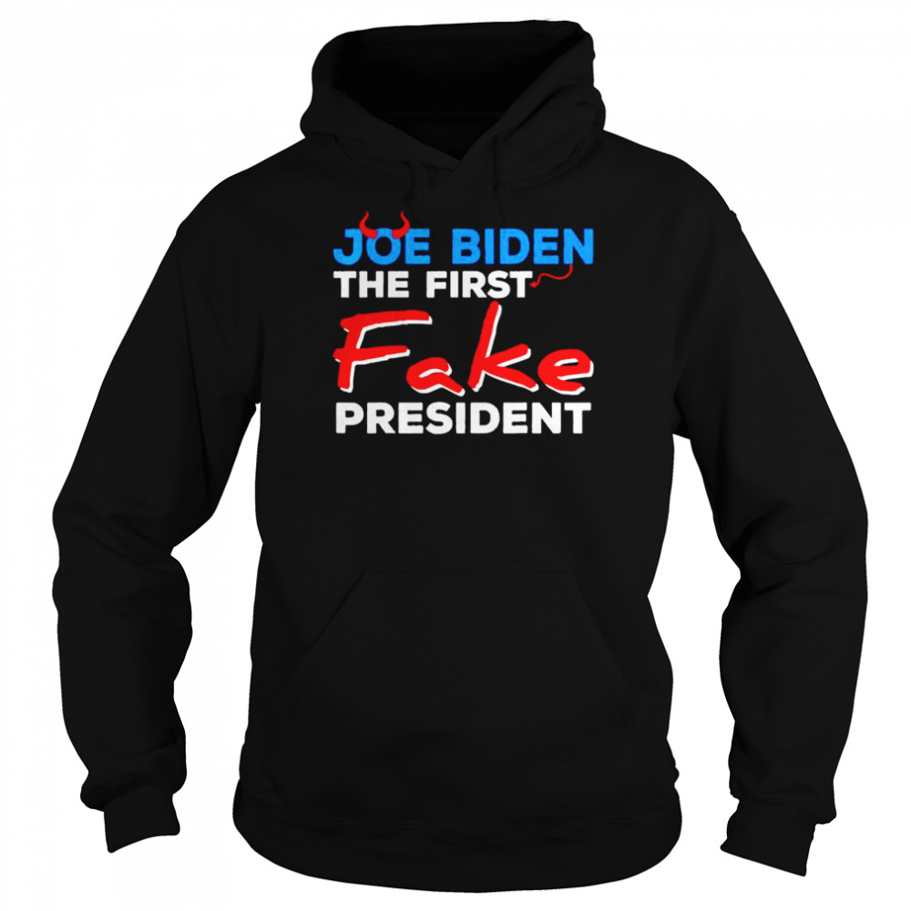 Joe Biden the first fake president T- Unisex Hoodie