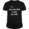 Joehall310 Give The Ball To Big Joe Hall Shirt Classic Men's T-shirt