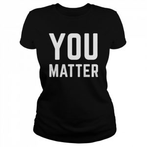 Joey Jones You Matter Shirt Classic Women's T-shirt