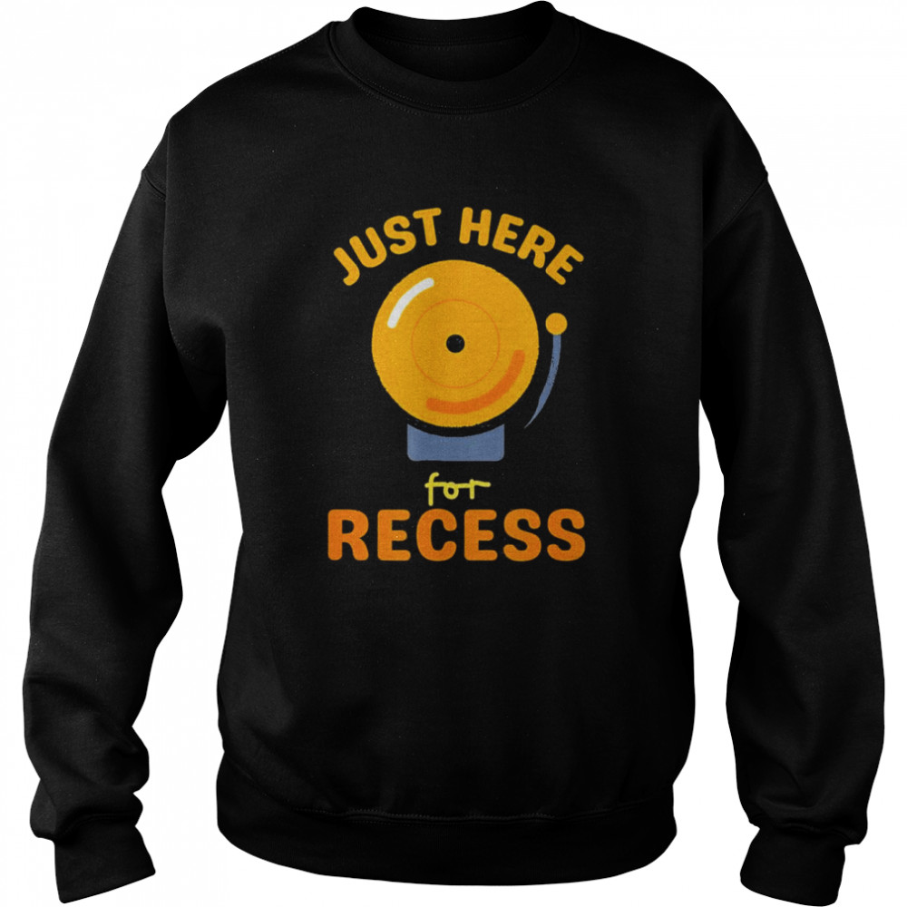 Just Here For Recess Bell – Back To School Recess T-Shirt Unisex Sweatshirt