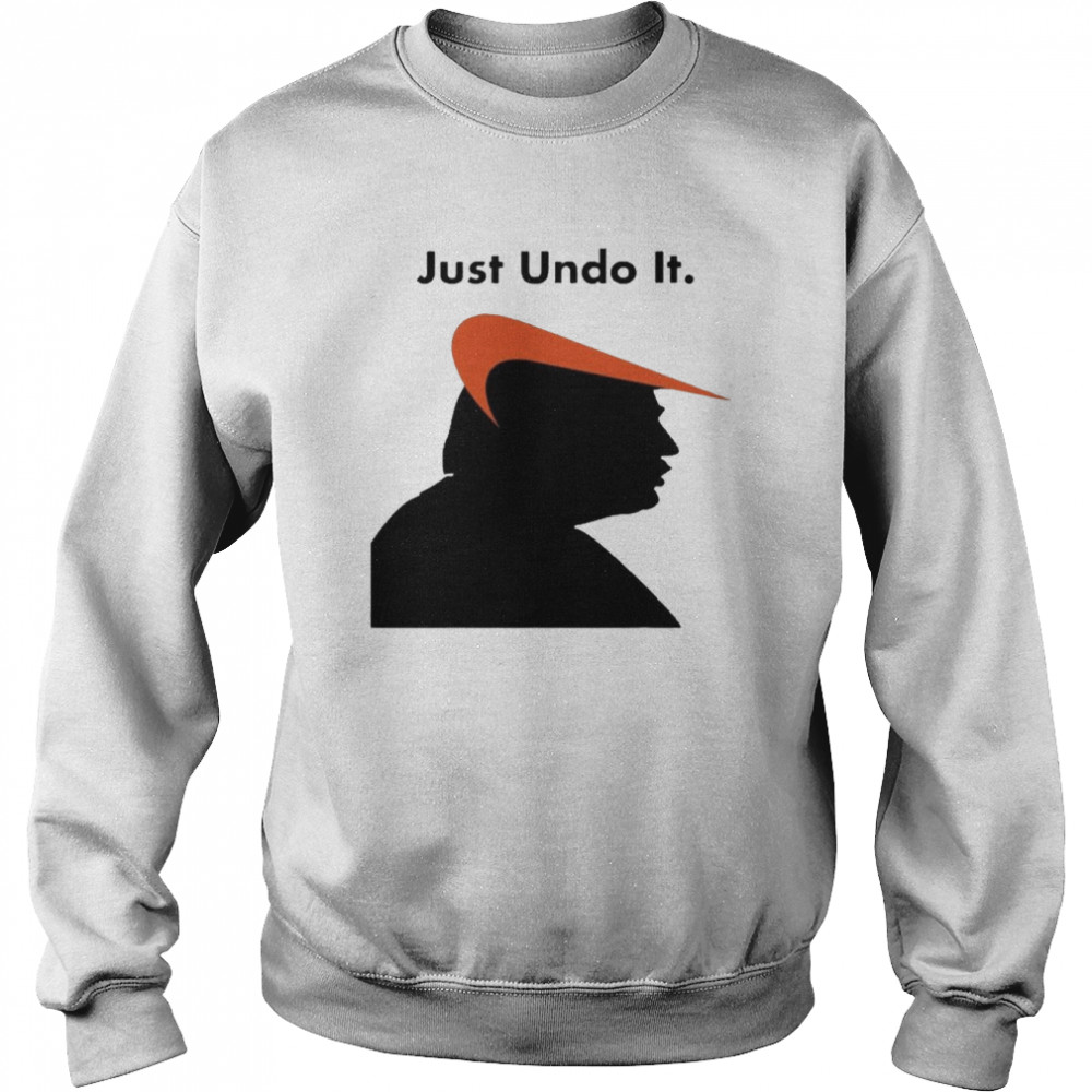 Just Undo It Trump Suck Shirt Unisex Sweatshirt