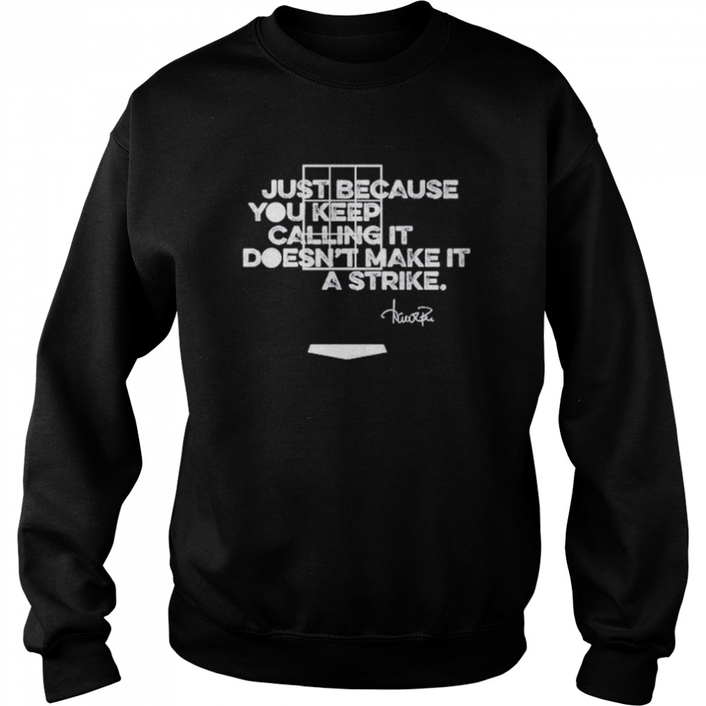 Just because you keep calling it doesn’t make it a strike  Unisex Sweatshirt