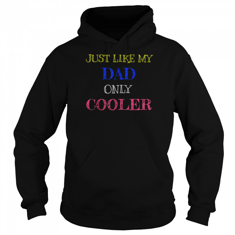 Just like my dad only cooler  Unisex Hoodie