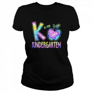 K Is For Kindergarten Teacher Tie Dye Back to School Kinder Shirt Classic Women's T-shirt