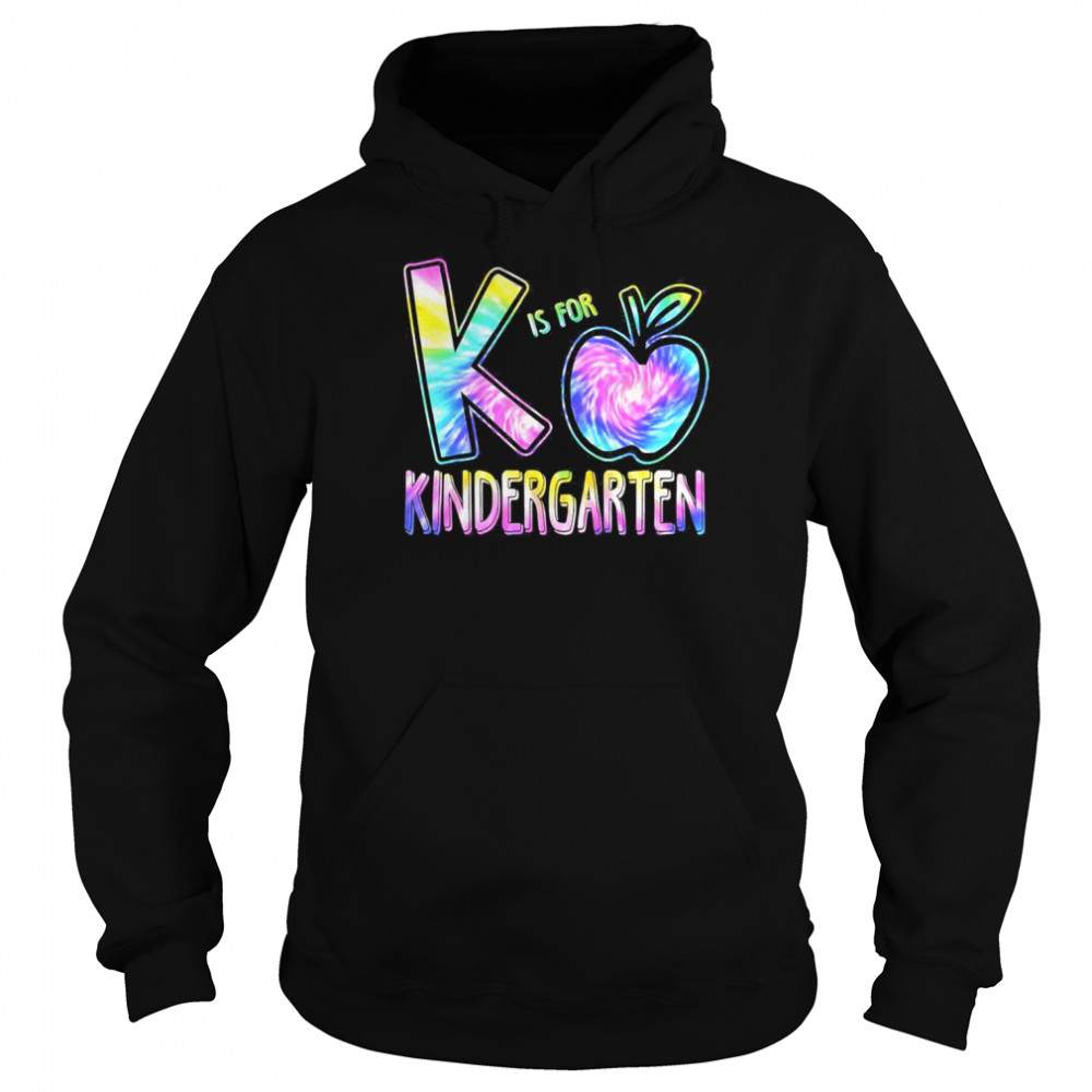 K Is For Kindergarten Teacher Tie Dye Back to School Kinder Shirt Unisex Hoodie