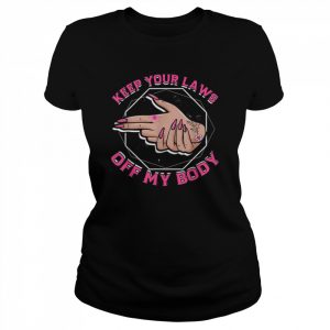 Keep Your Laws Off My Body Abortion Feminism Pro Choice  Classic Women's T-shirt