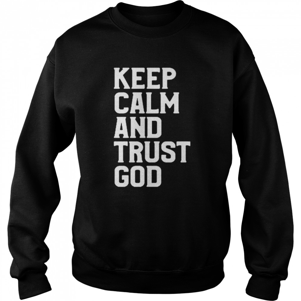 Keep calm and trust God  Unisex Sweatshirt