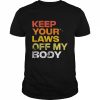 Keep your laws off my body  Classic Men's T-shirt