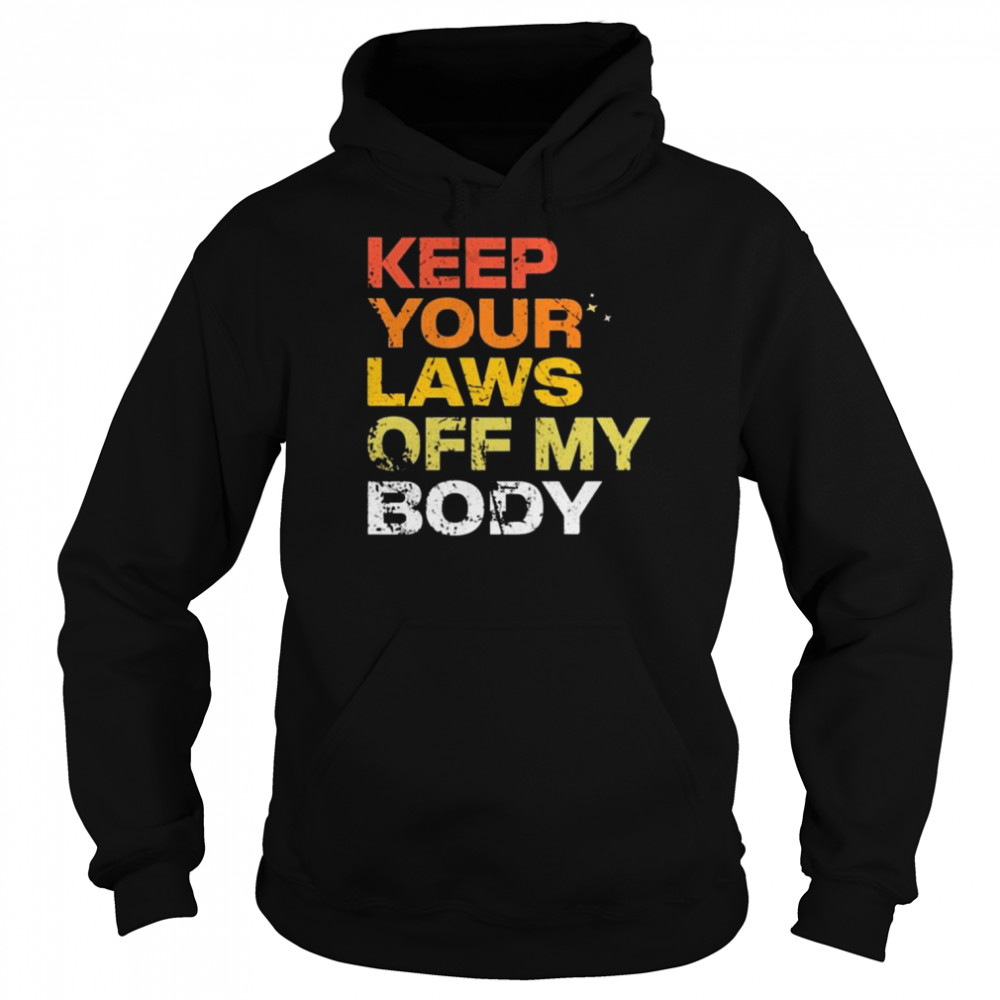 Keep your laws off my body  Unisex Hoodie