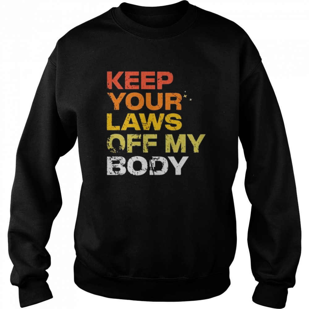 Keep your laws off my body  Unisex Sweatshirt