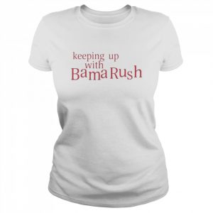 Keeping Up With Bama Rush unisex T- Classic Women's T-shirt