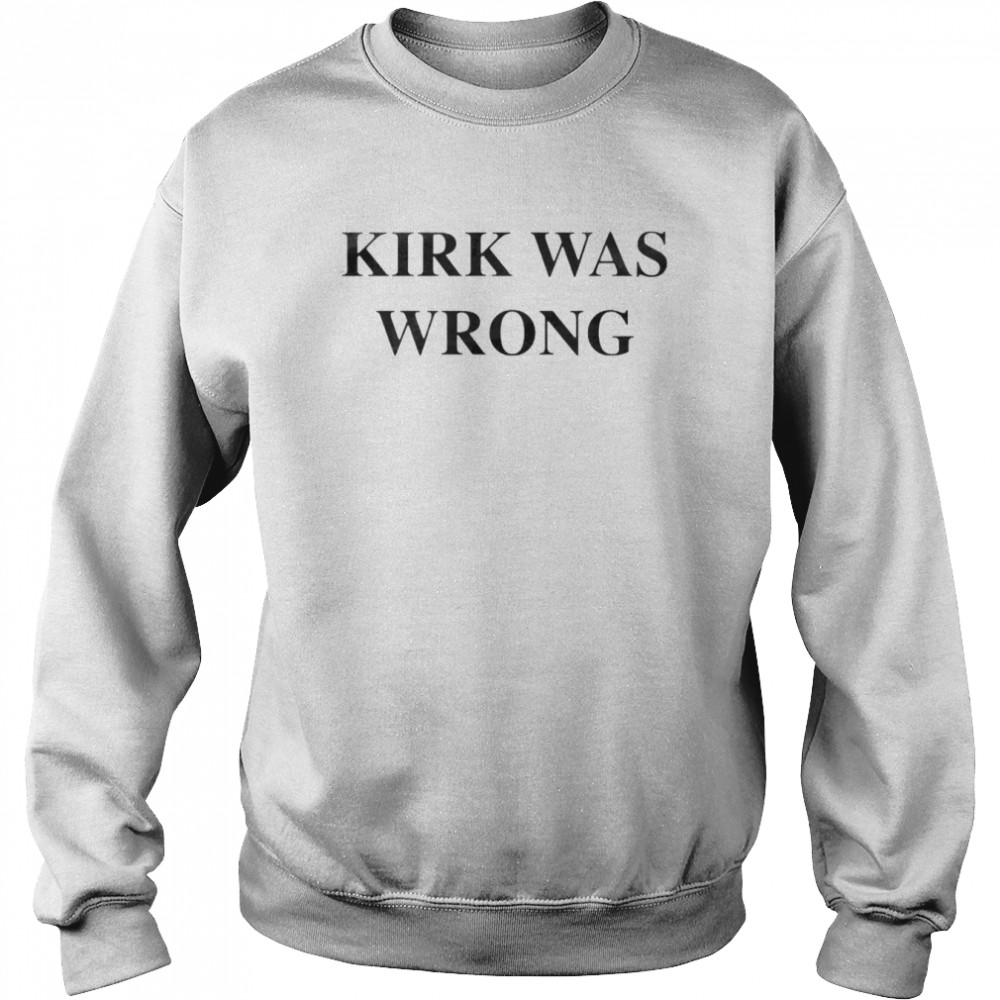 Kirk was wrong T- Unisex Sweatshirt