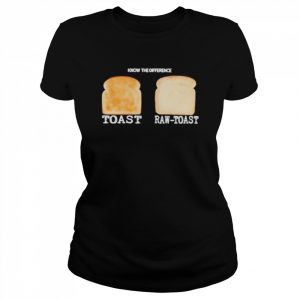 Know The Difference Toast Raw-Toast Shirt Classic Women's T-shirt