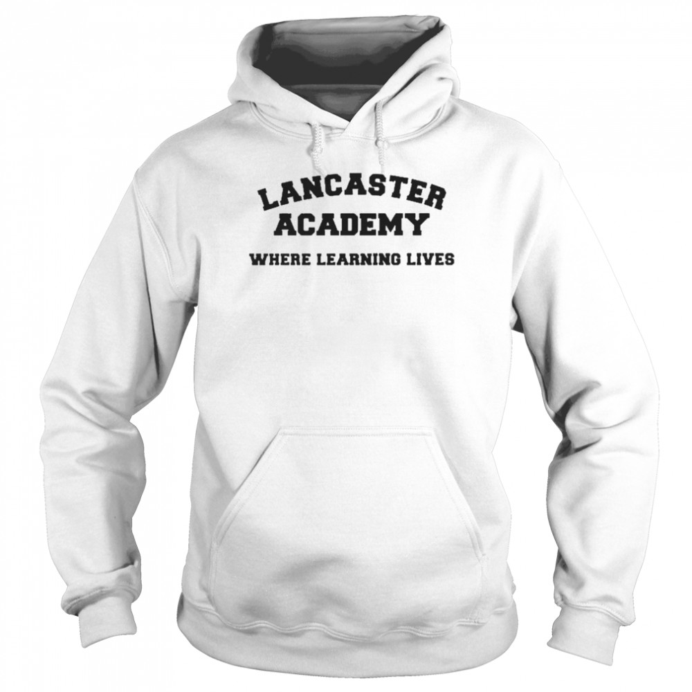 Lancaster Academy Where Learning Lives Shirt Unisex Hoodie