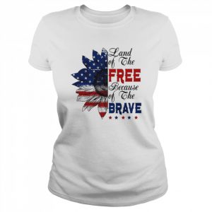 Land Of The Free Because Of The Brave  Classic Women's T-shirt