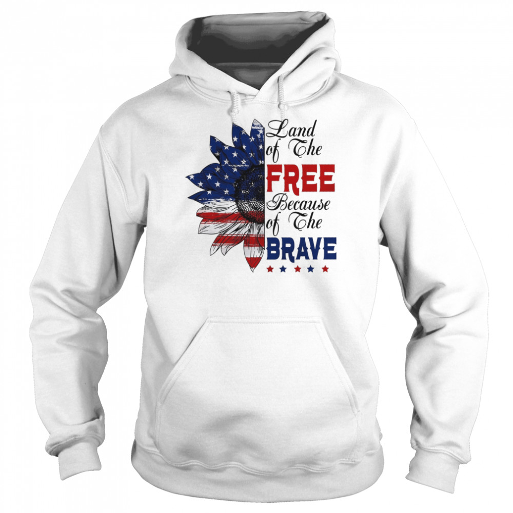 Land Of The Free Because Of The Brave  Unisex Hoodie