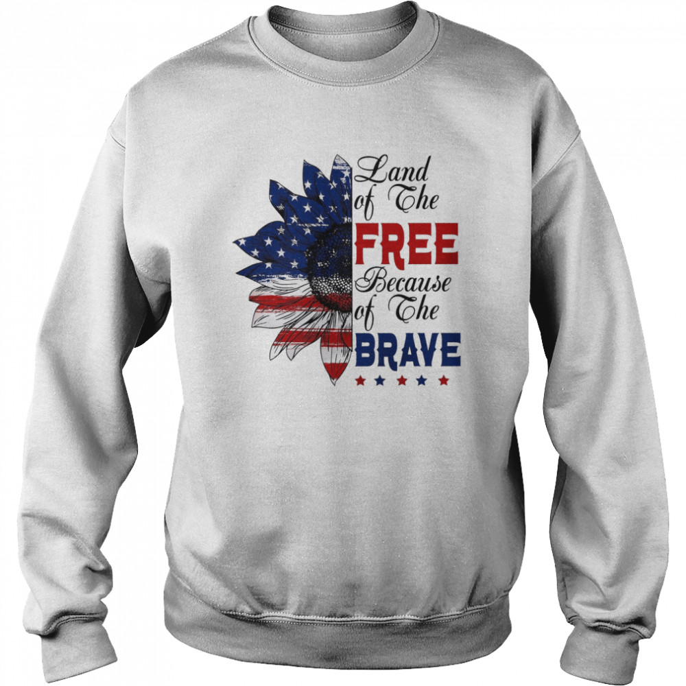 Land Of The Free Because Of The Brave  Unisex Sweatshirt