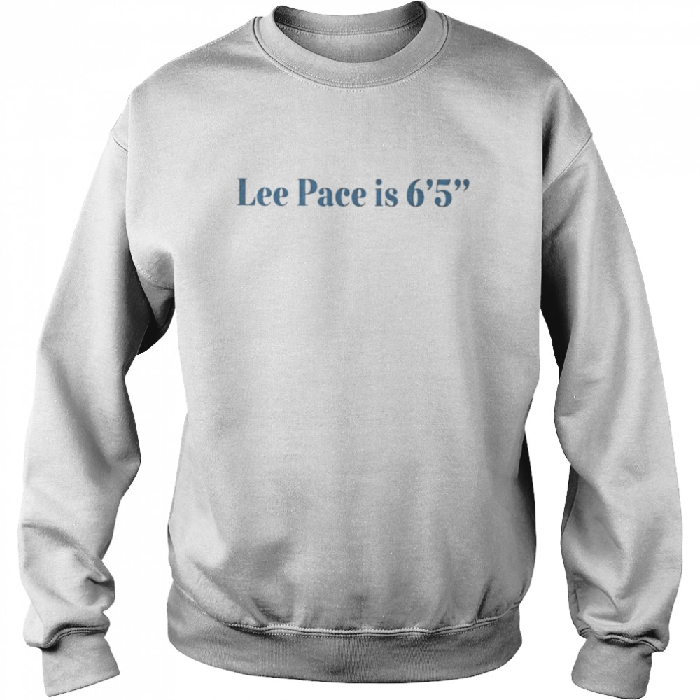 Lee pace is 6’5  Unisex Sweatshirt