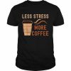 Less stress more coffee  Classic Men's T-shirt