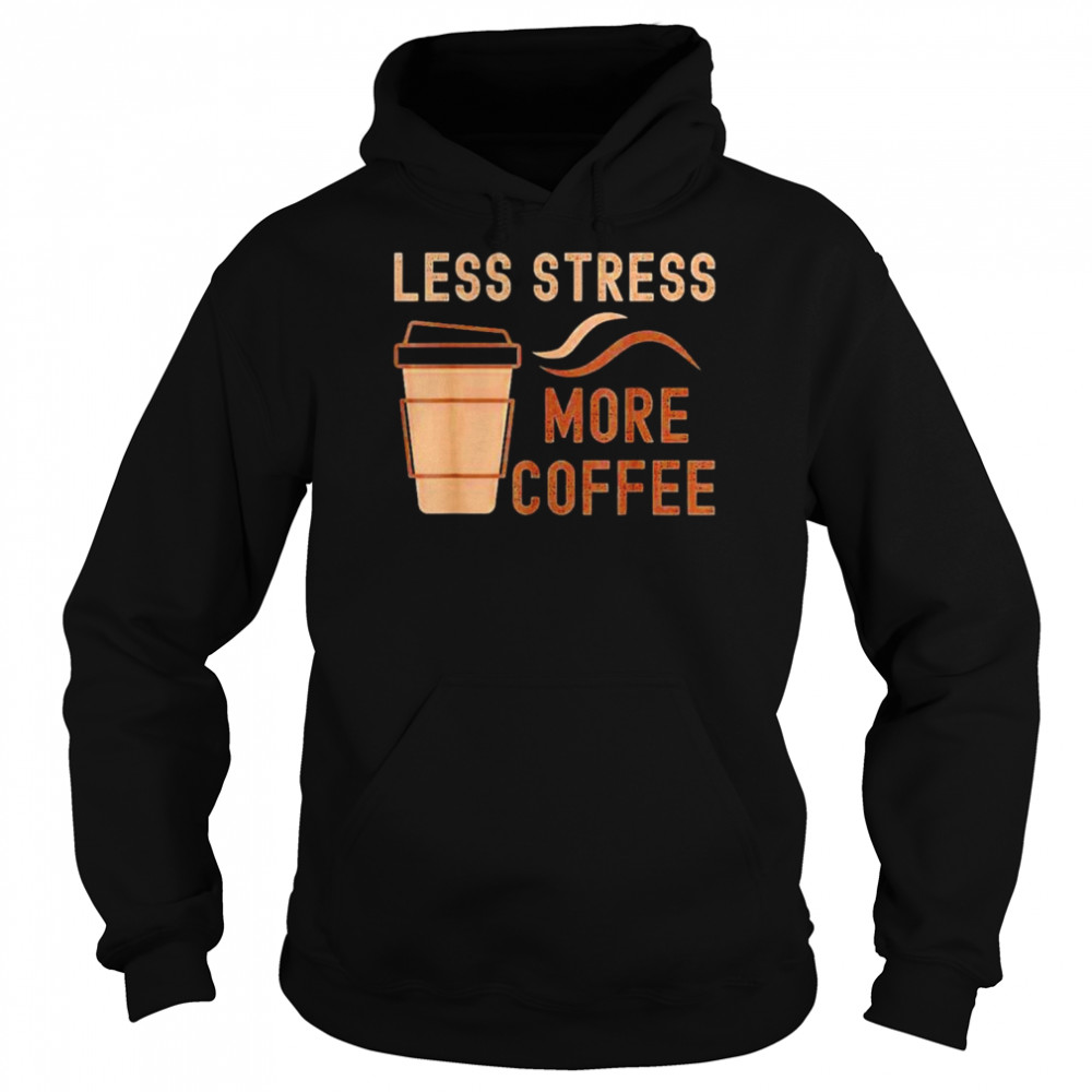 Less stress more coffee  Unisex Hoodie