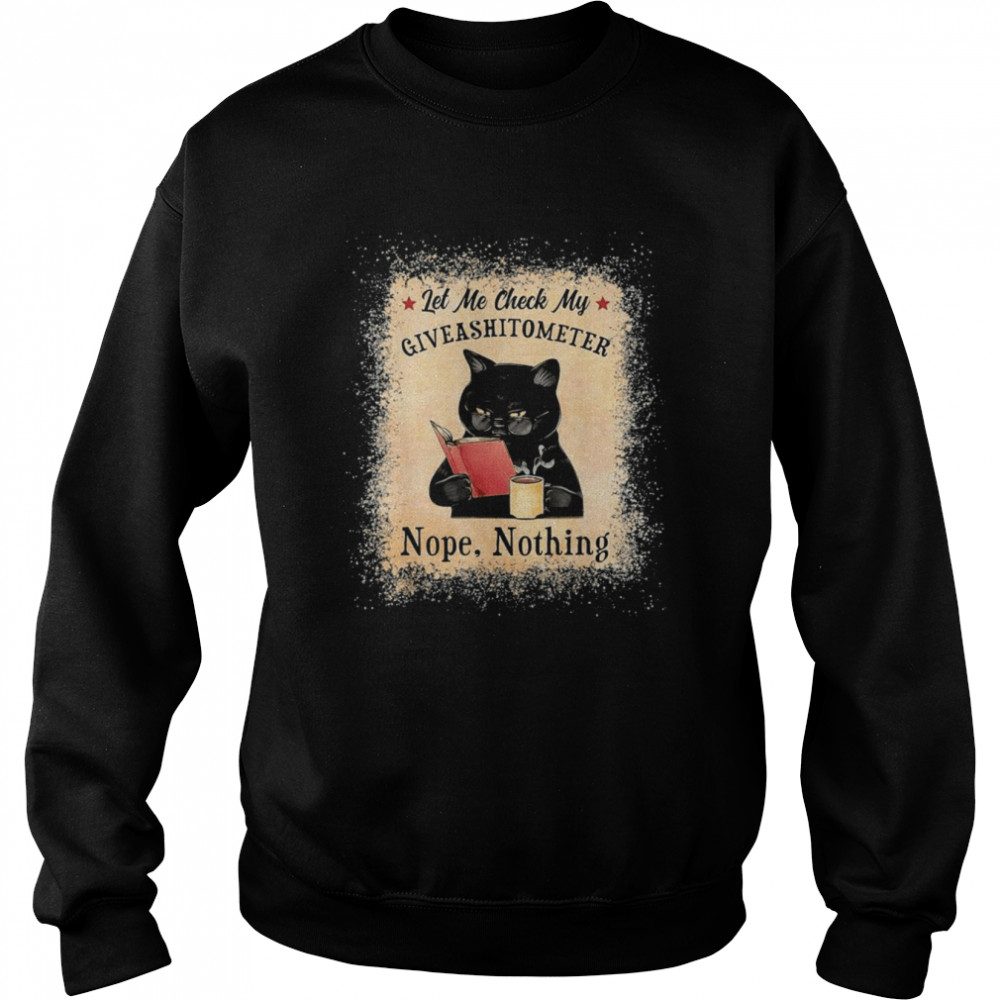 Let Me Check My Giveashitometer Black Cat Bleached T-Shirt Unisex Sweatshirt